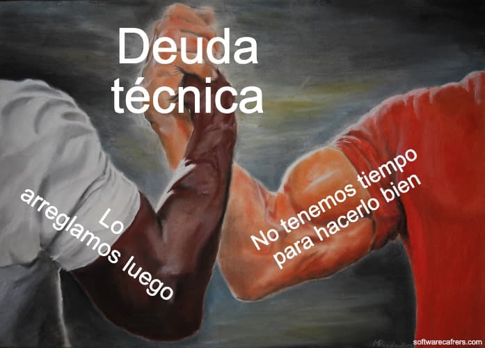 Deuda técnica — Lo arreglamos luego / No tenemos tiempo para hacerlo bien